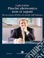 Finché elettronica non ci separiDa un settore all&apos;altro nel mondo dell&apos;industria. E-book. Formato EPUB