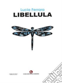 Libellula. E-book. Formato EPUB ebook di Lucia Ferrara