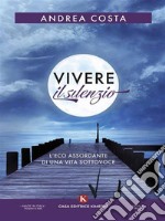 Vivere il silenzioL&apos;eco assordante di una vita sottovoce. E-book. Formato EPUB ebook