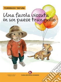 Una favola vissuta in un paese tranquillo. E-book. Formato EPUB ebook di Tommaso Tafuni