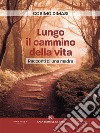 Lungo il cammino della vita. E-book. Formato EPUB ebook