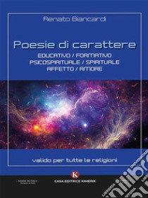 Poesie di carattere educativo/formativo/psicospirituale/spirituale/affetto/amore. E-book. Formato EPUB ebook di Renato Biancardi