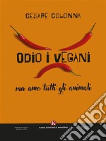 Odio i vegani ma amo tutti gli animali. E-book. Formato EPUB ebook