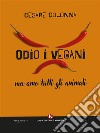 Odio i vegani ma amo tutti gli animali. E-book. Formato EPUB ebook