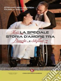 NOI: La speciale storia d‘amore tra Pamela e Stefano. E-book. Formato EPUB ebook di Stefano Bellagarda