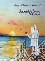 A raccontare l&apos;amore comincio io.... E-book. Formato EPUB ebook