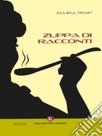 Zuppa di racconti. E-book. Formato EPUB ebook di Elvira Trap