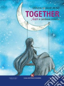 TogetherAmare e cambiare insieme. E-book. Formato EPUB ebook di Grazia Guglielmino