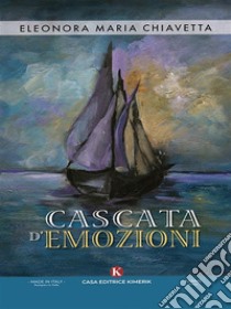 Cascata d'emozioni. E-book. Formato EPUB ebook di Eleonora Maria Chiavetta