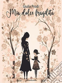 Mia dolce fragilità. E-book. Formato EPUB ebook