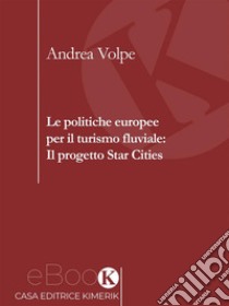 Le politiche europee per il turismo fluviale: Il progetto Star Cities. E-book. Formato EPUB ebook di Andrea Volpe