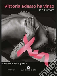 Vittoria adesso ha vintoIo e il tumore. E-book. Formato EPUB ebook