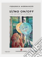 Sì/No On/Off(Chi ha fatto la storia). E-book. Formato EPUB ebook