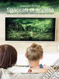 Spaccati di societaRiflessioni su aspetti e percorsi sociali ed etici. E-book. Formato EPUB ebook