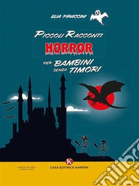 Piccoli racconti horror per bambini senza timori. E-book. Formato EPUB ebook