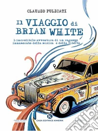 Il viaggio di Brian WhiteL’incredibile avventura di un ragazzo innamorato della musica e della libertà. E-book. Formato EPUB ebook