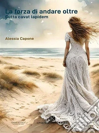 La forza di andare oltreGutta cavat lapidem. E-book. Formato EPUB ebook