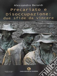 Precariato e Disoccupazione: due sfide da vincere. E-book. Formato EPUB ebook