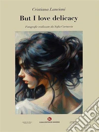 But I love delicacy. E-book. Formato EPUB ebook