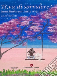 Ti va di sorridere?(una fiaba per tutte le età). E-book. Formato EPUB ebook