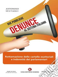 Due pubbliche denunce al sistema italianoRottamazione delle cartelle esattoriali e indennità dei parlamentari. E-book. Formato EPUB ebook