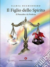Il Figlio dello Spirito - Il Prescelto e la Profezia. E-book. Formato EPUB ebook
