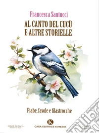 Al canto del cucù e altre storielleFiabe, favole e filastrocche. E-book. Formato EPUB ebook