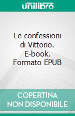 Le confessioni di Vittorio. E-book. Formato EPUB ebook