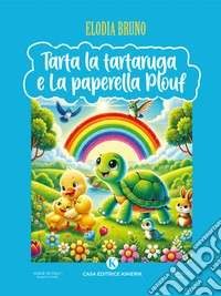 Tarta la Tartaruga e La paperella Plouf. E-book. Formato EPUB ebook
