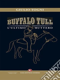 Buffalo Tull, l’ultimo buttero. E-book. Formato EPUB ebook