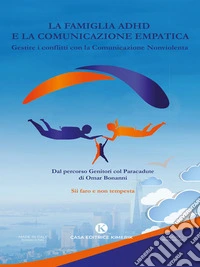 La famiglia ADHD e la Comunicazione EmpaticaGestire i conflitti con la Comunicazione Nonviolenta. E-book. Formato EPUB ebook