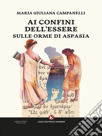 Ai confini dell'Essere sulle orme di Aspasia. E-book. Formato EPUB ebook