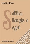 Sabbia, silenzio e sogni. E-book. Formato EPUB ebook