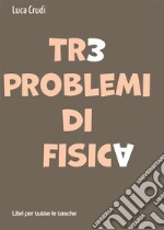 Tre problemi di fisica. E-book. Formato EPUB ebook