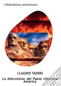 La distruzione del Paese chiamato America. E-book. Formato EPUB ebook di Claudio Taddei