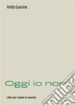 Oggi io non. E-book. Formato EPUB ebook