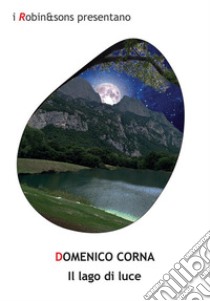 Il lago di luce. E-book. Formato EPUB ebook di Domenico Corna