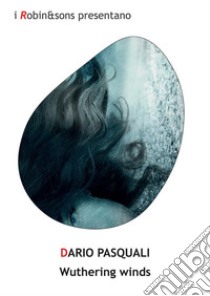 Wuthering winds. E-book. Formato EPUB ebook di Dario Pasquali