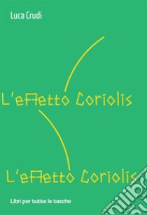 L'effetto Coriolis. E-book. Formato EPUB ebook di Luca Crudi