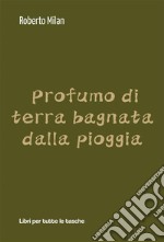 Profumo di terra bagnata dalla pioggia. E-book. Formato EPUB