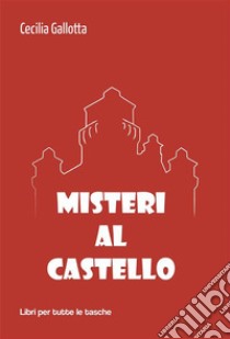 Misteri al Castello. E-book. Formato EPUB ebook di Cecilia Gallotta