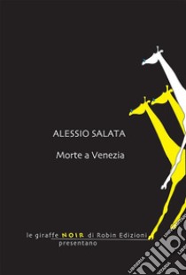 Morte a Venezia. E-book. Formato EPUB ebook di Alessio Salata