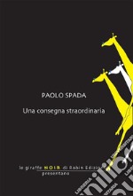 Una consegna straordinaria. E-book. Formato EPUB