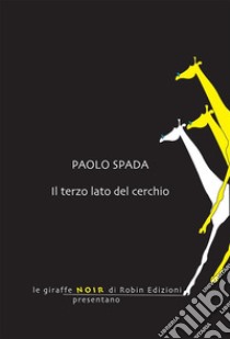 Il terzo lato del cerchio. E-book. Formato EPUB ebook di Paolo Spada