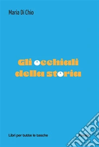 Gli occhiali della storia. E-book. Formato EPUB ebook