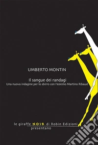 Il sangue dei randagiUna nuova indagine per lo sbirro con l'eskimo Martino Ribaud. E-book. Formato EPUB ebook