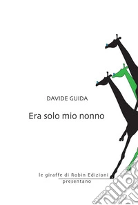 Era solo mio nonno. E-book. Formato EPUB ebook