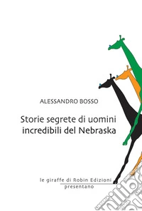 Storie segrete di uomini incredibili del Nebraska. E-book. Formato EPUB ebook