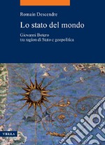 Lo stato del mondo: Giovanni Botero tra ragion di Stato e geopolitica. E-book. Formato PDF