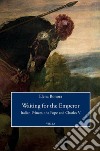 Waiting for the Emperor: Italian Princes, the Pope and Charles V. E-book. Formato PDF ebook